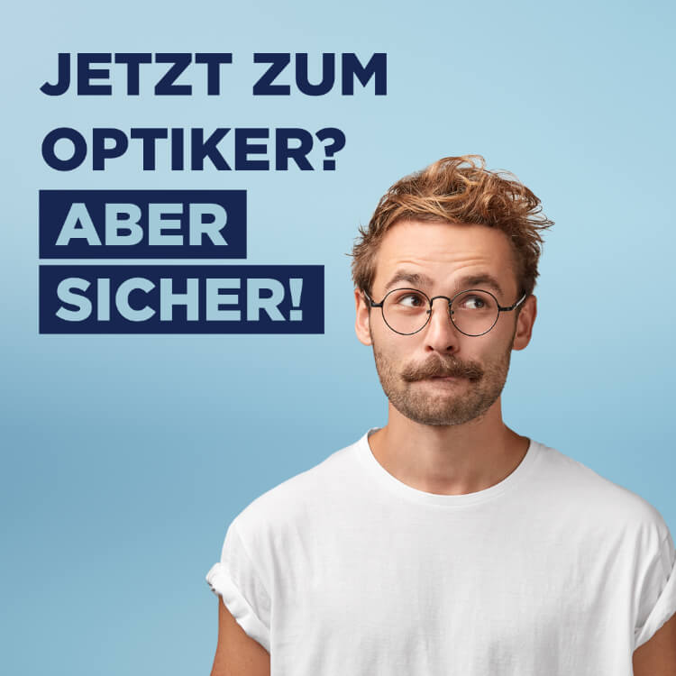 Mann mit Brille neben Text "Jetzt zum Optiker? Aber sicher!"